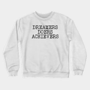 Dreamers Doers Achievers Crewneck Sweatshirt